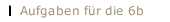 Aufgaben für die 6b